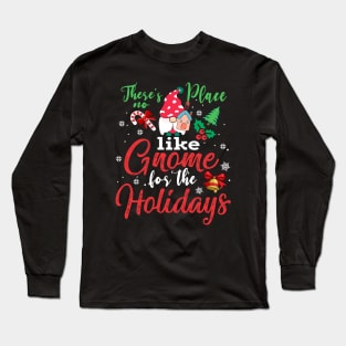 These's no Place like Gnome for the Holiday for Christmas T-Shirt Long Sleeve T-Shirt